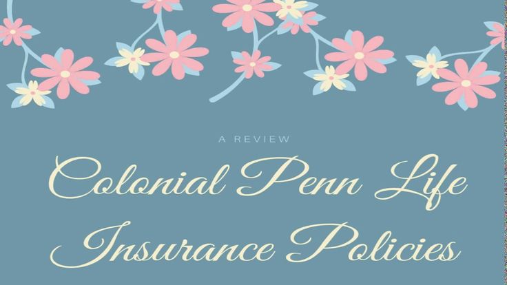 An Introspect Into Colonial Penn Life Insurance Policies | Life